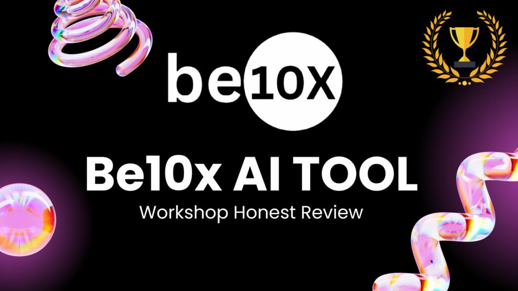 Be10x AI tools Workshop Honest Review