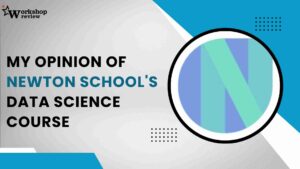 My Opinion of Newton School's Data Science Course 3 My Opinion of Newton Schools Data Science Course 1