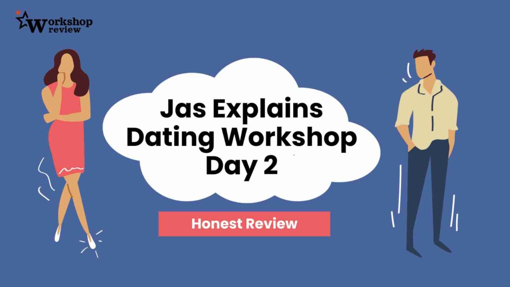 Jas Explains Dating Workshop Day 2 Honest Review