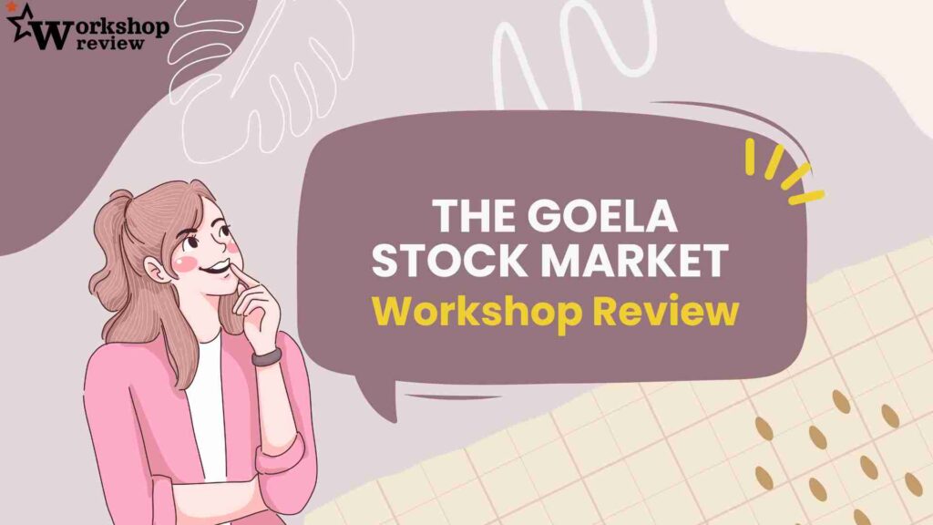 Here Is the Goela Stock Market Workshop Review