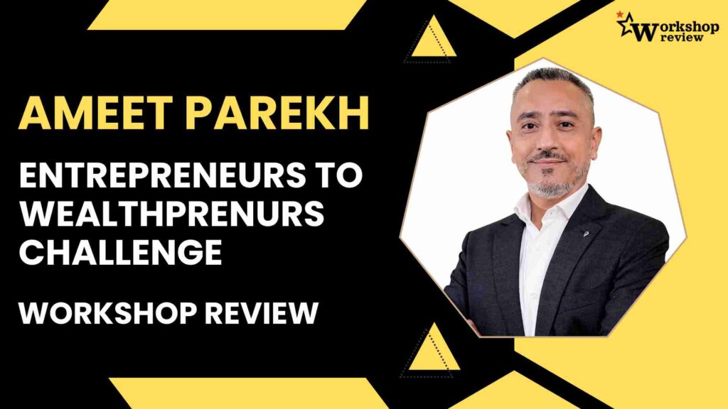 Ameet Parekh Entrepreneurs To Wealthprenurs Challenge: Workshop Review