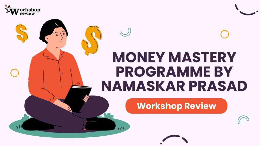 Money Mastery Programme By Namaskar Prasad: Workshop Review